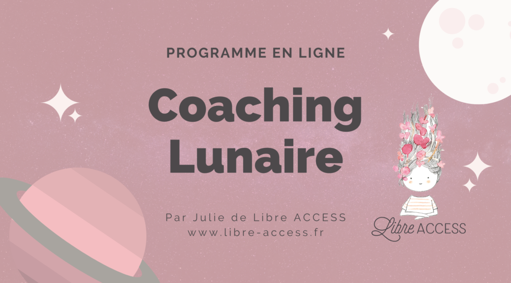 programme coaching lunaire julie lancel coach développement personnel bien-être pnl psychologie positive coaching en ligne énergétique reiki usui lahochi access bars guidance cartomancie tarot oracles poitiers montamisé libre access