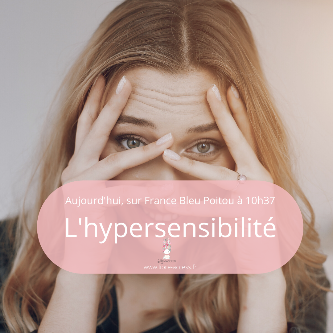 hypersensibilité hypersensibilite hypersensible libre access coaching thérapie therapies Julie Lancel Poitiers France Bleu Poitou