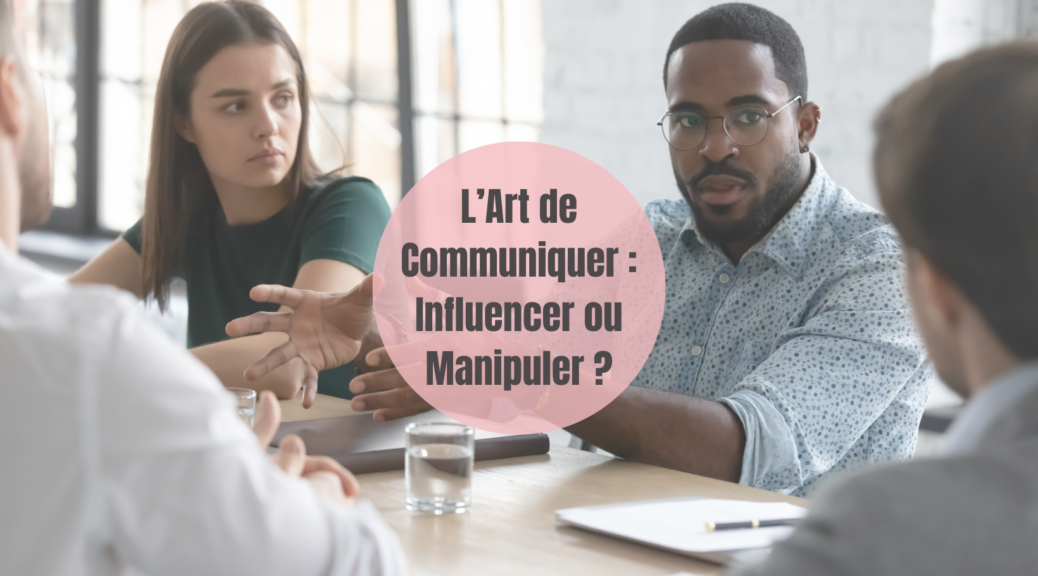 L'Art de Communiquer : Influencer ou Manipuler
